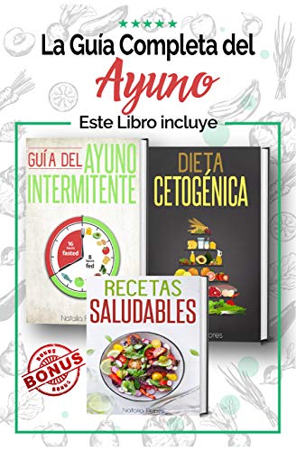 La Guía Completa del Ayuno: 3 en 1 - Guía del Ayuno Intermitente, Dieta Cetogénica y Recetas Saludables para principiantes: Vegetarianas, Carnes y otros Alimentos para Adelgazar con Autoconocimiento