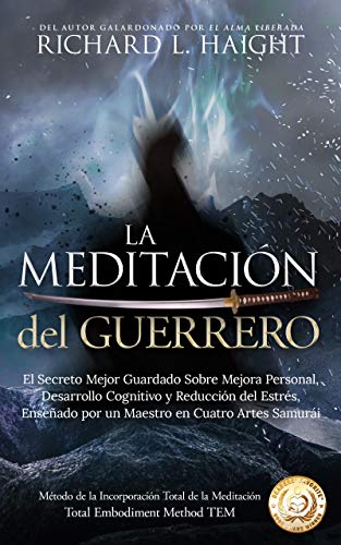 La Meditación del Guerrero: El Secreto Mejor Guardado Sobre Mejora Personal, Desarrollo Cognitivo y Reducción del Estrés, Enseñado Por un Maestro en Cuatro ... Total de la Meditación TEM nº 1)