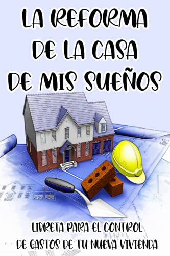 La reforma de la casa de mis sueños | Libreta para el control de gastos de tu nueva vivienda: ¿Comienzas una nueva vida? ¿Quieres tener todo ... de la rehabilitación de tu nuevo hogar