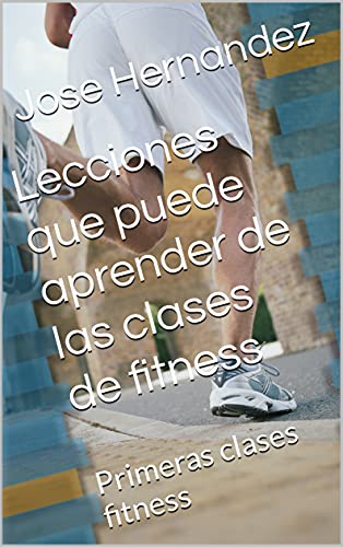 Lecciones que puede aprender de las clases de fitness: Primeras clases fitness