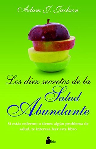 LOS DIEZ SECRETOS DE LA SALUD ABUNDANTE: Una Parabola Moderna de Salud y Sabiduria Que Puede Cambiar Tu Vida (2011 nº 99)