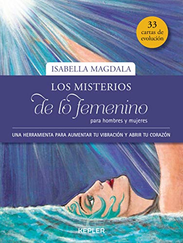 Los misterios de lo femenino para hombres y mujeres: Una herramienta para aumentar tu vibración y abrir tu corazón (Kepler Esoterismo)