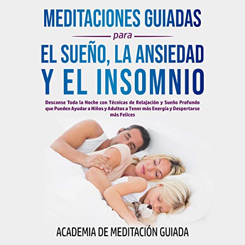 Meditaciones Guiadas Para el Sueño, la Ansiedad y el Insomnio: Descanse Toda la Noche con Técnicas de Relajación y Sueño Profundo que Pueden Ayudar a Niños ... más Energía y Despertarse