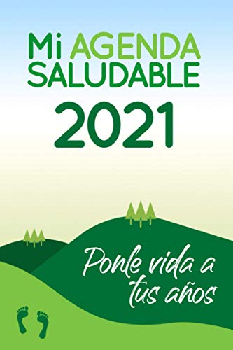 Mi agenda saludable 2021: Ponle vida a tus años | Agenda y Diario Personal para Motivarte e Inspirarte | Cambia tu Mentalidad para un Estilo de Vida ... | Planificador de Ejercicio, Comida y Recetas