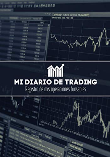 Mi Diario De Trading: Registro de mi operativa bursátil - Anota y ordena cada una de tus operaciones ejecutadas en la bolsa de valores