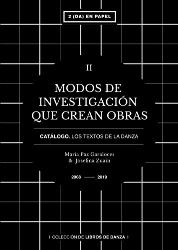 Modos de investigación que crean obras: Catálogo. Los Textos de la Danza. TOMO II (Segunda En Papel EDITORA DANZA)