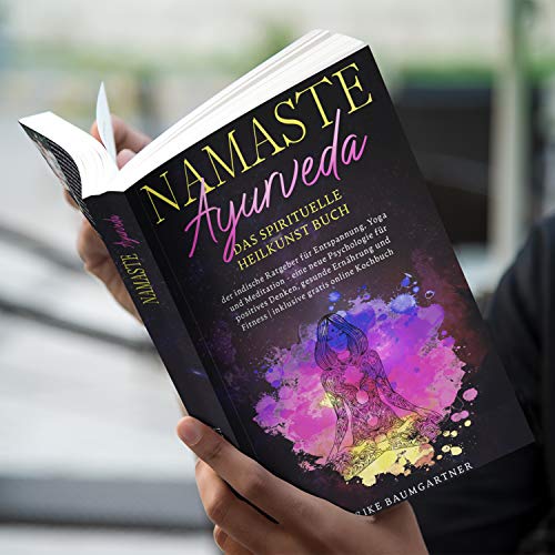 Namaste Ayurveda - das spirituelle Heilkunst Buch: Der indische Ratgeber für Entspannung, Yoga und Meditation - eine neue Psychologie für positives ... Fitness | inklusive gratis online Kochbuch