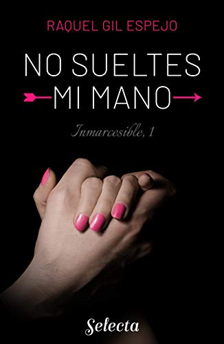 No sueltes mi mano (Trilogía Inmarcesible 1)