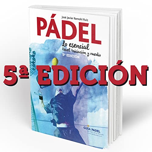 PÁDEL.: Lo esencial. Nivel Iniciación y medio