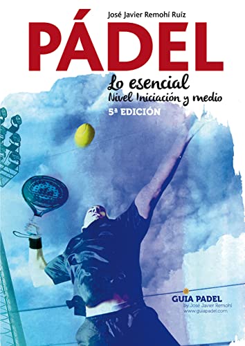 PÁDEL.: Lo esencial. Nivel Iniciación y medio