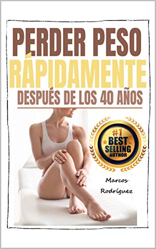 Perder Peso Rápidamente Después De Los 40 Años: Secretos para perder peso y obtener un cuerpo delgado y sexy después de los 40 años (ADELGAZAR PARA SIEMPRE nº 7)