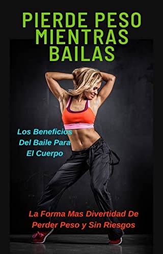 PIERDE PESO MIENTRAS BAILAS: LOS BENEFICIOS DEL BAILE PARA EL CUERPO