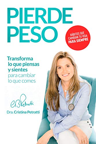 PIERDE PESO: Transforma lo que piensas y sientes para cambiar lo que comes