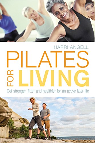 Pilates for Living: Get stronger, fitter and healthier for an active later life