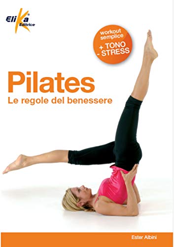 Pilates. Le regole del benessere (Sport, fitness e benessere)