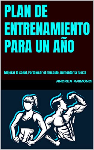 Plan de entrenamiento para un año : Mejorar la salud, Fortalecer el musculo, Aumentar la fuerza