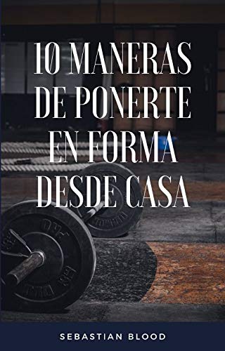 Ponte en forma desde casa: 10 ejercicios para ponerte en forma desde casa