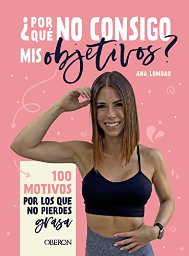 ¿Por qué no consigo mis objetivos?: 100 motivos por los que no pierdes grasa