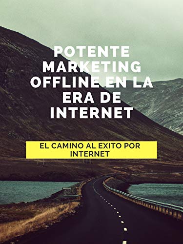 POTENTE MARKETING OFFLINE EN LA ERA DE INTERNET: 101 maneras de promocionar su negocio para obtener el máximo beneficio