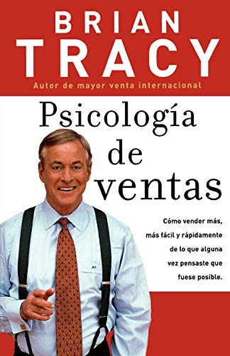 Psicologia de Ventas: Cómo vender más, más fácil y rápidamente de lo que alguna vez pensaste que fuese posible