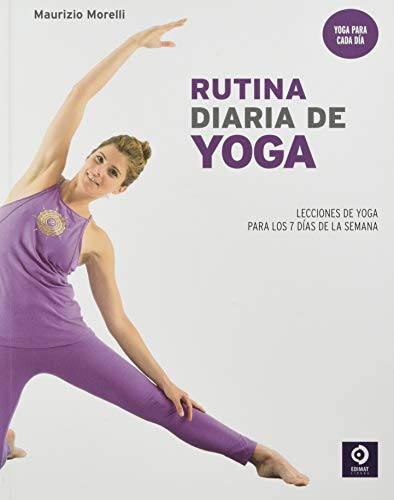 RUTINA DIARIA DE YOGA: LECCIONES DE YOGA PARA LOS 7 DÍAS DE LA SEMANA: 2 (MANUALES YOGA Y PILATES)