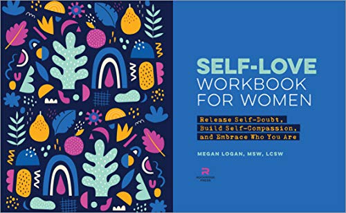 Self-love for Women: Release Self-doubt, Build Self-compassion, and Embrace Who You Are (Self-Help Workbooks for Women)