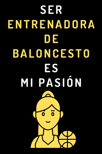 Ser Entrenadora De Baloncesto Es Mi Pasión: Cuaderno Ideal Para Entrenadoras De Baloncesto - 120 Páginas