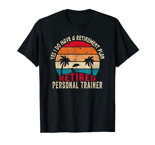 Sí, tengo un plan de jubilación entrenador personal retirado Camiseta