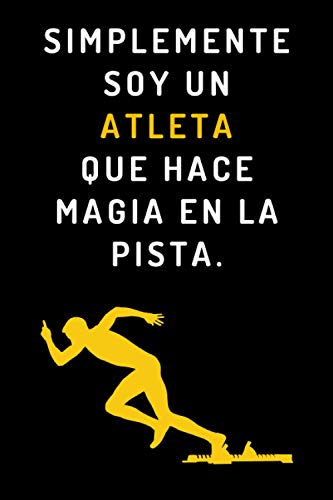 Simplemente Soy Un Atleta Que Hace Magia En La Pista: Cuaderno De Notas Ideal Para Atletas - 120 Páginas