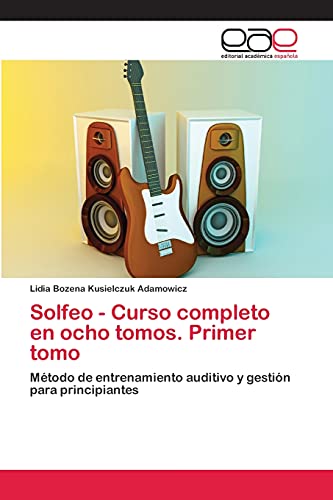 Solfeo - Curso completo en ocho tomos. Primer tomo: Método de entrenamiento auditivo y gestión para principiantes