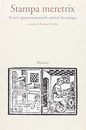 Stampa meretrix. Scritti quattrocenteschi contro la stampa (Letteratura universale. Albrizziana)