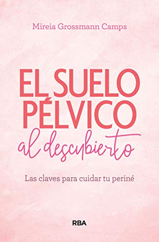 Suelo pélvico al descubierto: Las claves para cuidar tu periné (PRÁCTICA)