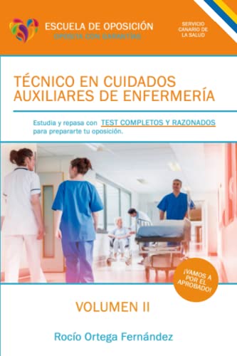 Técnico en Cuidados Auxiliares de Enfermería. TEST COMPLETOS Y RAZONADOS. VOLUMEN II: SERVICIO CANARIO DE LA SALUD. Prepara tu oposición sanitaria ... de Enfermería del Servicio Canario de Salud)