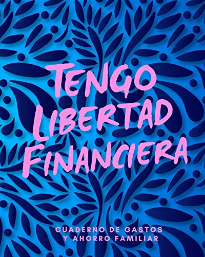 Tengo Libertad Financiera Cuaderno de Gastos y Ahorro Familiar: Planificador contable de finanzas personales Budget Planner Libro de Cuentas para el Ahorro Domestico 20 x 25 cm