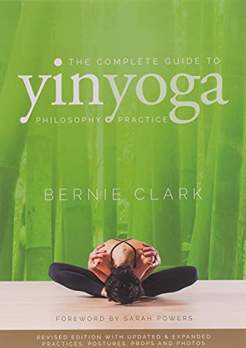 The Complete Guide to Yin Yoga: The Philosophy and Practice of Yin Yoga