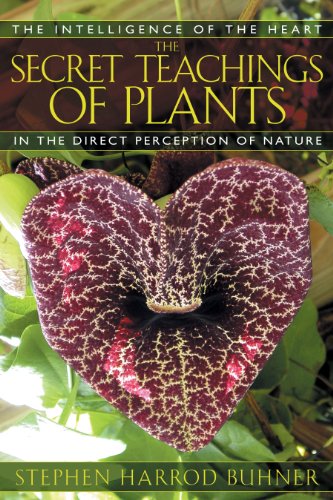 The Secret Teachings of Plants: The Intelligence of the Heart in Direct Perception to Nature