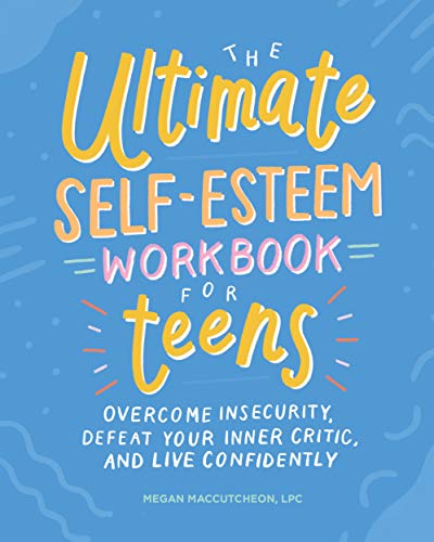 The Ultimate Self-Esteem Workbook for Teens: Overcome Insecurity, Defeat Your Inner Critic, and Live Confidently (Health and Wellness Workbooks for Teens) (English Edition)