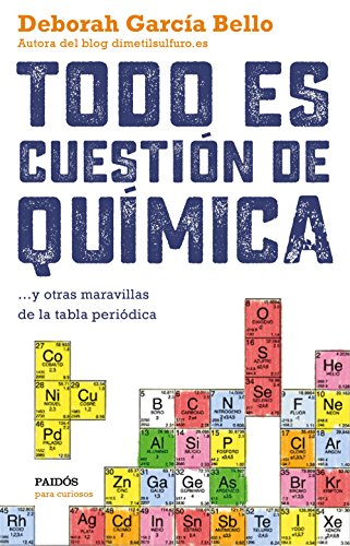 Todo es cuestión de química: ... y otras maravillas de la tabla periódica (Para curiosos)