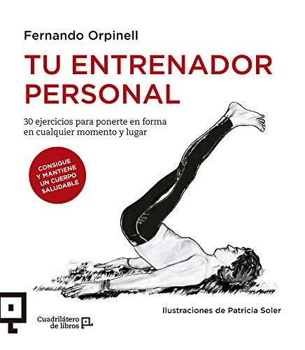 Tu Entrenador Personal: 30 ejercicios para ponerte en forma en cualquier momento y lugar: 16 (Cuadrilátero De Libros. Práctico)