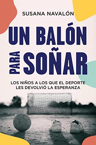 UN BALÓN PARA SOÑAR: Los niños a los que el deporte les devolvió la esperanza