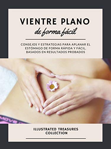 VIENTRE PLANO DE FORMA FÁCIL: consejos prácticos para tonificar y fortalecer su núcleo, con entrenamiento y alimentos quemagrasas: Consejos y estrategias para aplanar el estómago rápido y fácil