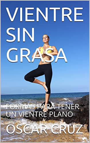 VIENTRE SIN GRASA: FORMAS PARA TENER UN VIENTRE PLANO