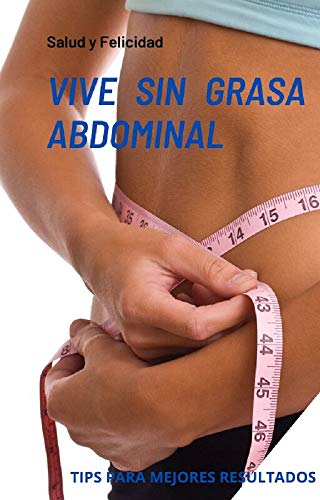 Vive sin grasa Abdominal: Tips para mejores resultados