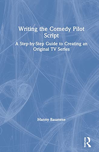 Writing the Comedy Pilot Script: A Step-by-Step Guide to Creating an Original TV Series