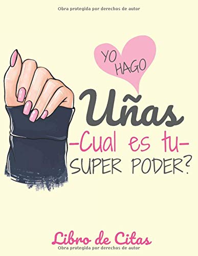 Yo hago las uñas -cual es tu super poder? Libro de Citas: Libreta para Apuntar y Agendar Citas para Manicure o Pedicure, Cuidado de Uñas Manicurista ... de las 7 am a 8 pm 52 semanas Amarillo A4