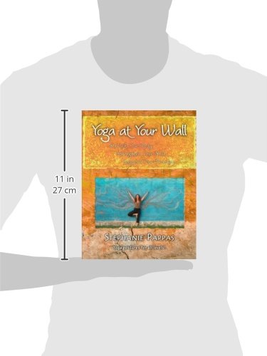 Yoga At Your Wall: Stretch Your Body, Strengthen Your Soul, Support Your Practice