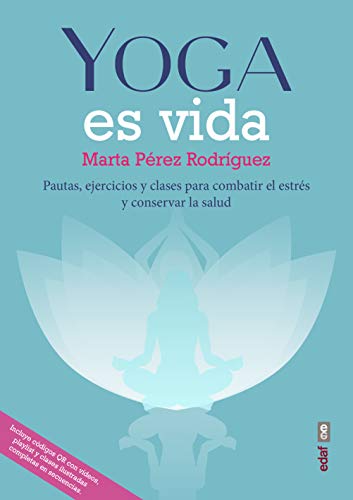 Yoga es vida. Pautas, ejercicios y clases para combatir el estrés y mantener la salud (Plus Vitae)