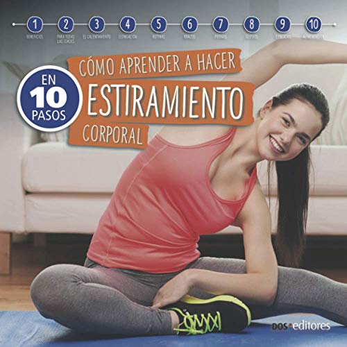 CÓMO APRENDER A HACER ESTIRAMIENTO CORPORAL: en 10 pasos: 5 (Yoga - Una técnica milenaria de la India que trajo al mundo paz, equilibrio y desarrollo espiritual.)