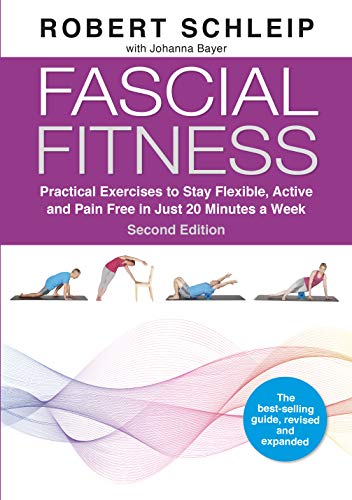 Fascial Fitness: Practical Exercises to Stay Flexible, Active and Pain Free in Just 20 Minutes a Week