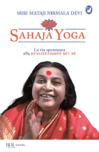 Sahaja Yoga. La via spontanea alla realizzazione del sé (BUR Gatti blu)